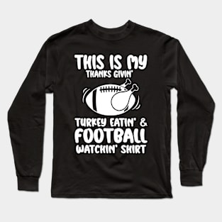 This Is My Thanksgiving Turkey Eating And Football Watching Long Sleeve T-Shirt